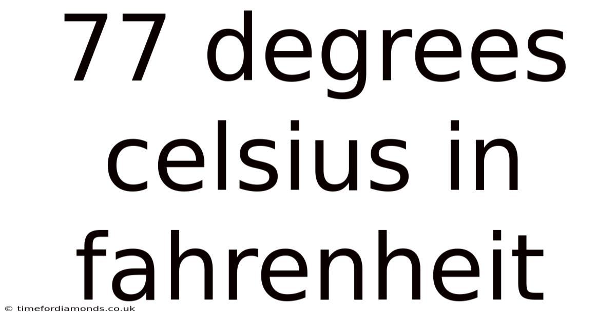 77 Degrees Celsius In Fahrenheit