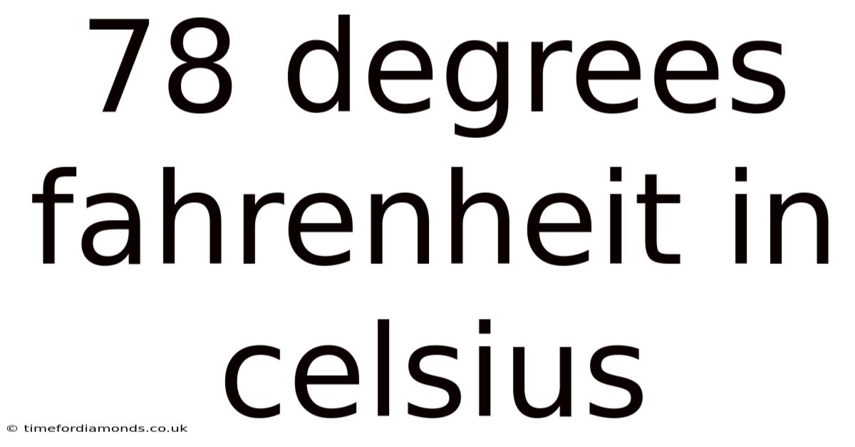 78 Degrees Fahrenheit In Celsius