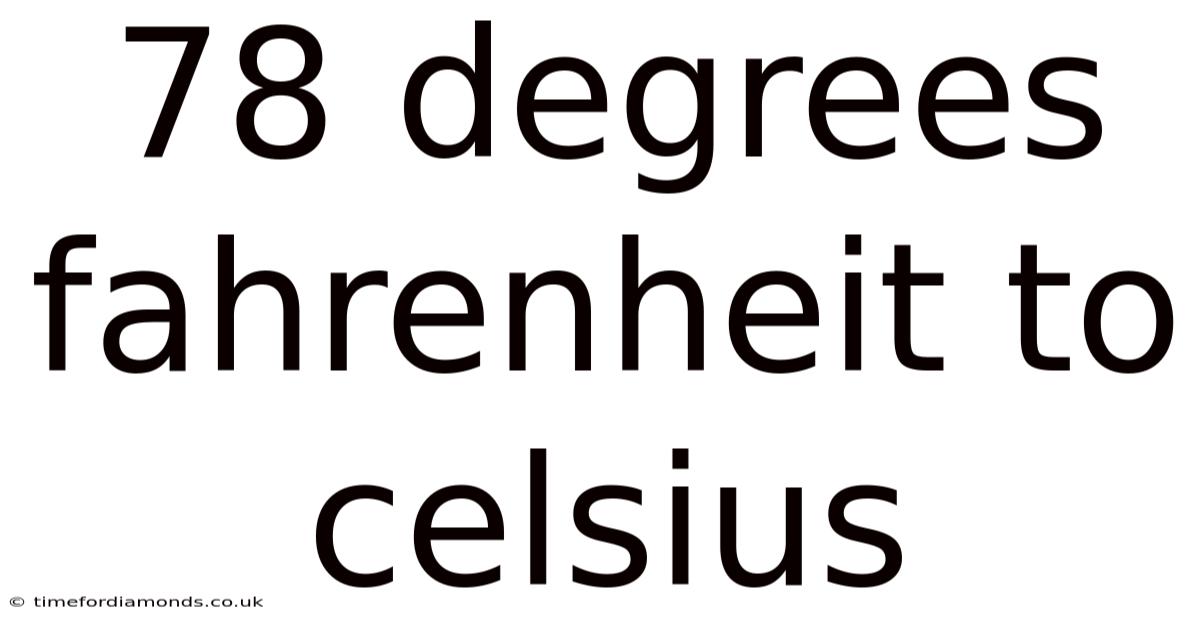 78 Degrees Fahrenheit To Celsius