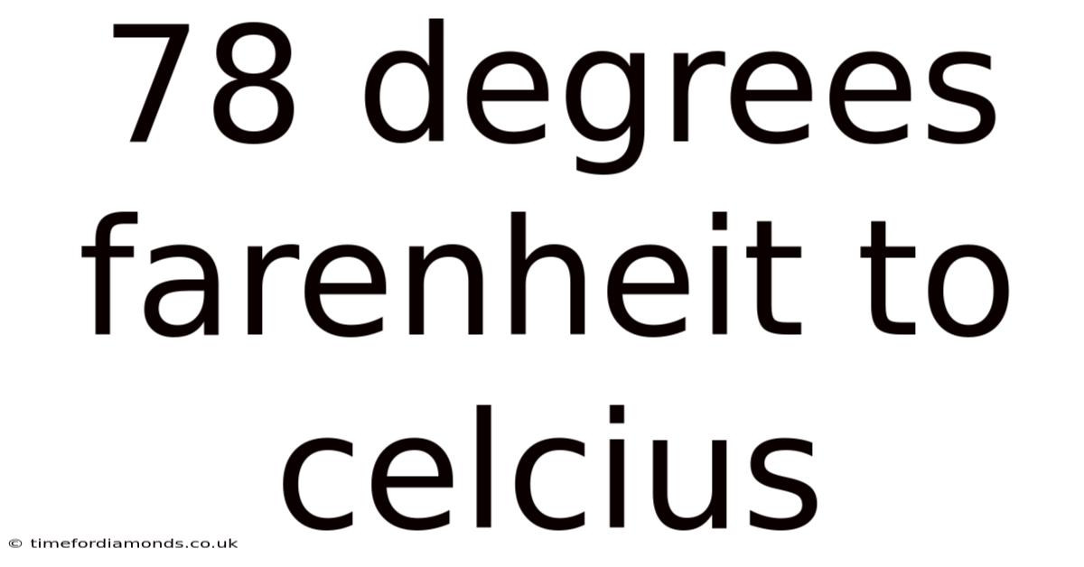 78 Degrees Farenheit To Celcius