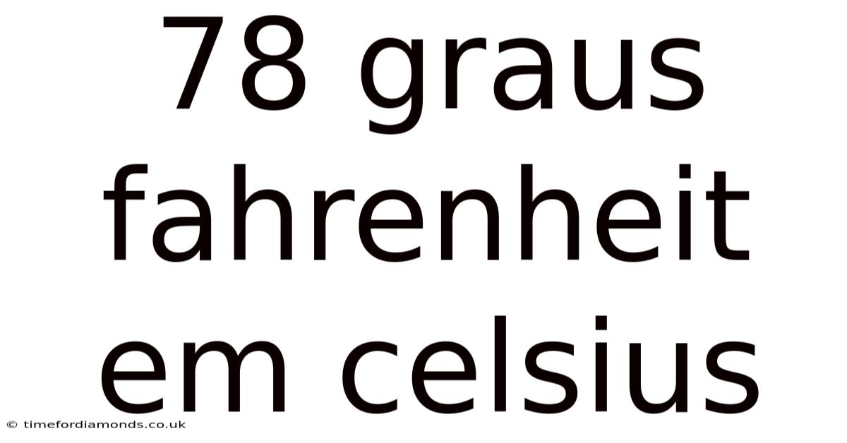 78 Graus Fahrenheit Em Celsius