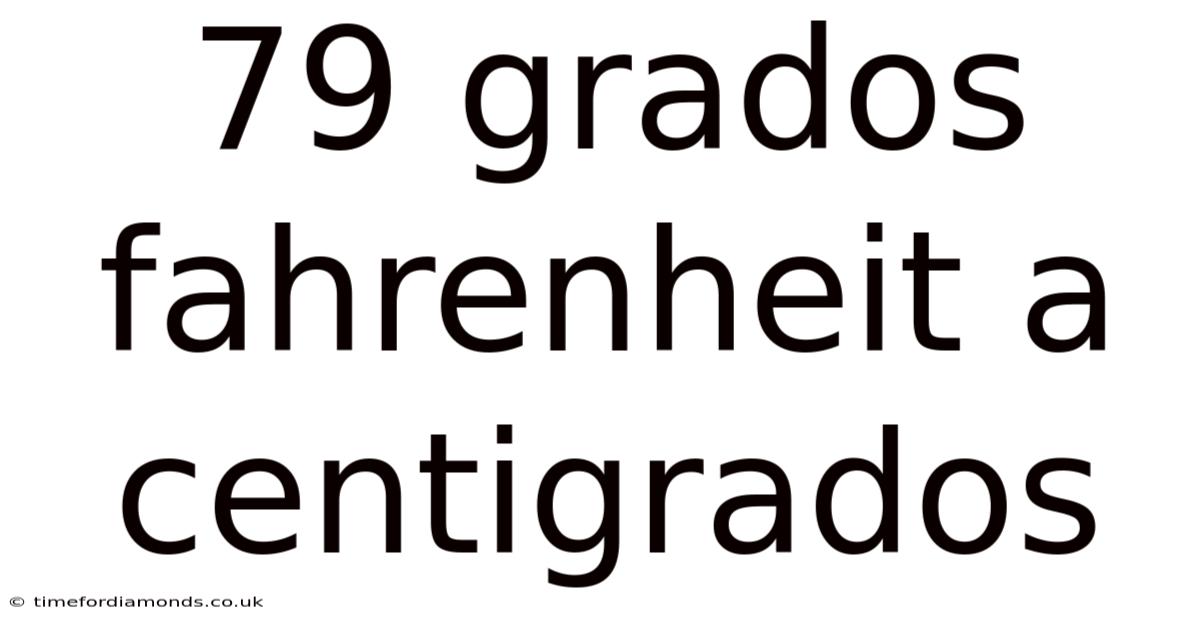 79 Grados Fahrenheit A Centigrados