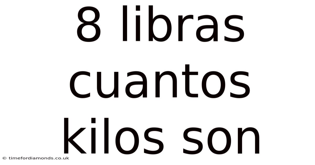 8 Libras Cuantos Kilos Son