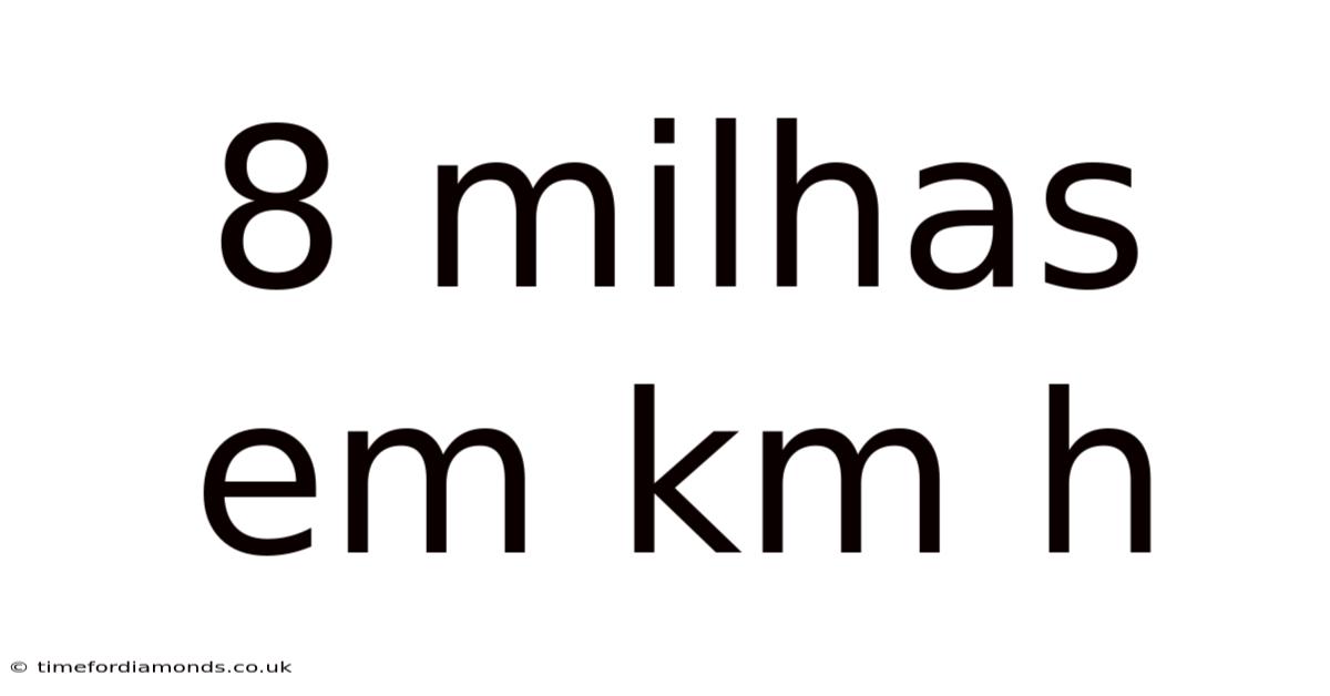8 Milhas Em Km H