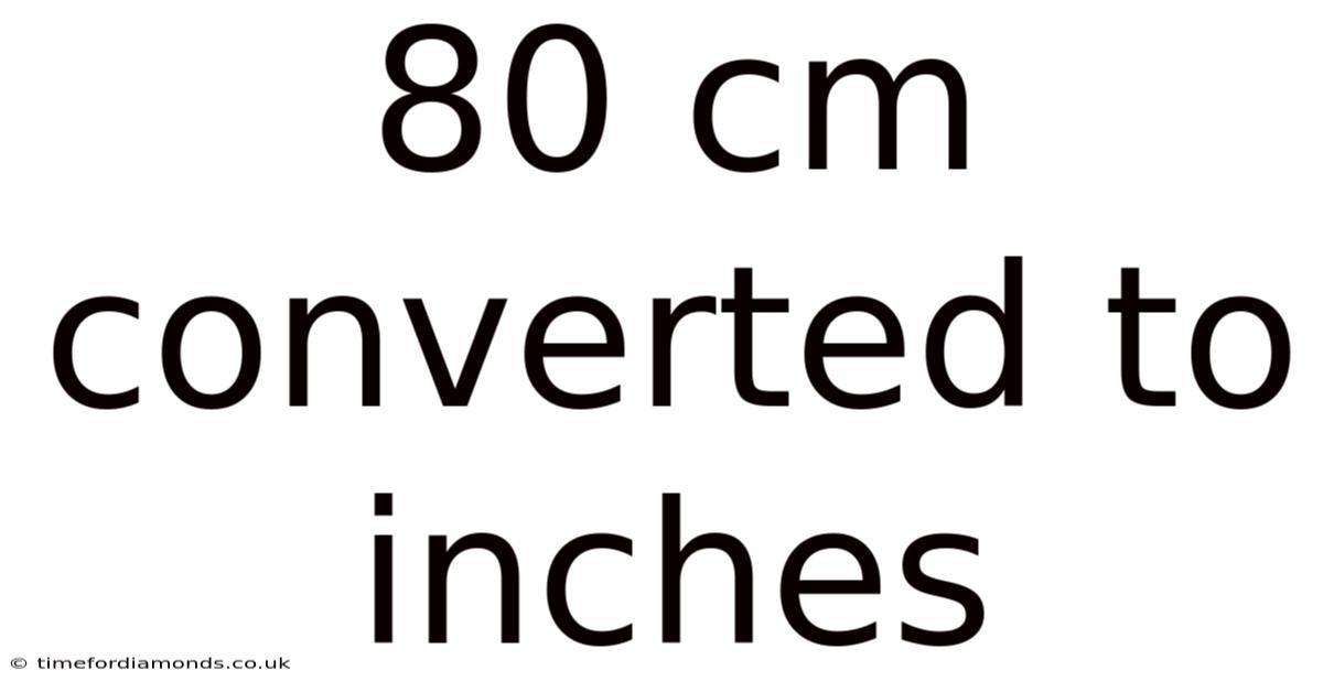 80 Cm Converted To Inches