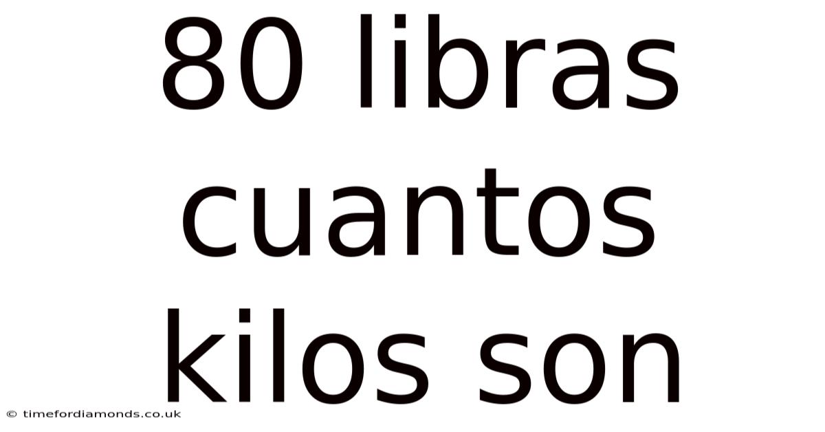 80 Libras Cuantos Kilos Son