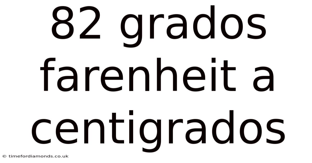 82 Grados Farenheit A Centigrados