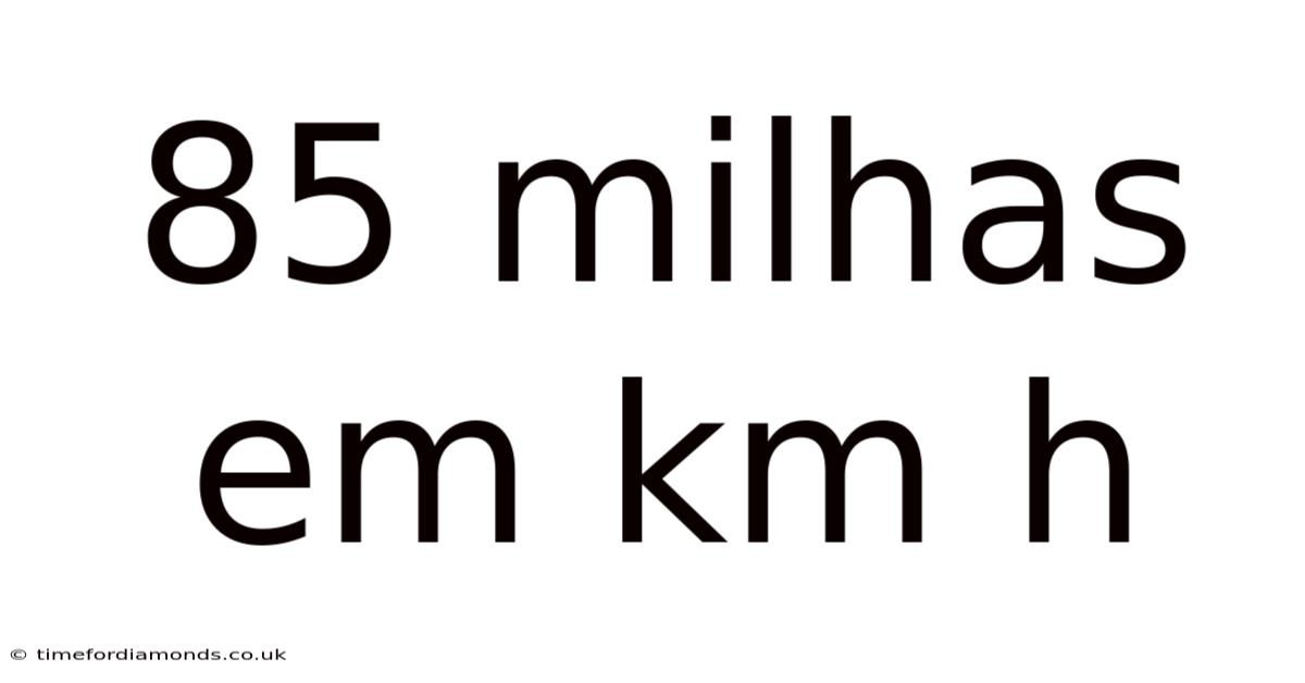 85 Milhas Em Km H
