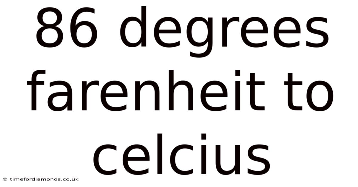 86 Degrees Farenheit To Celcius