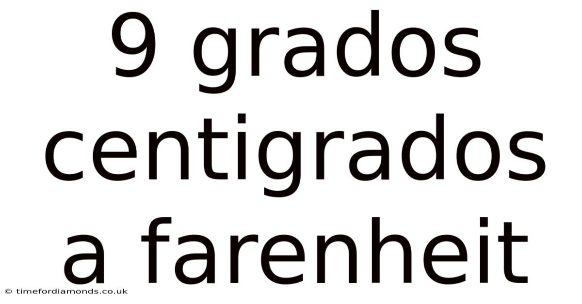 9 Grados Centigrados A Farenheit