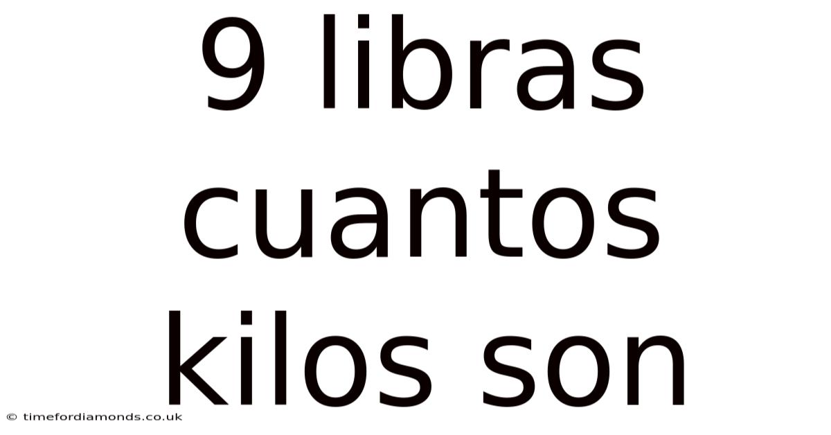9 Libras Cuantos Kilos Son