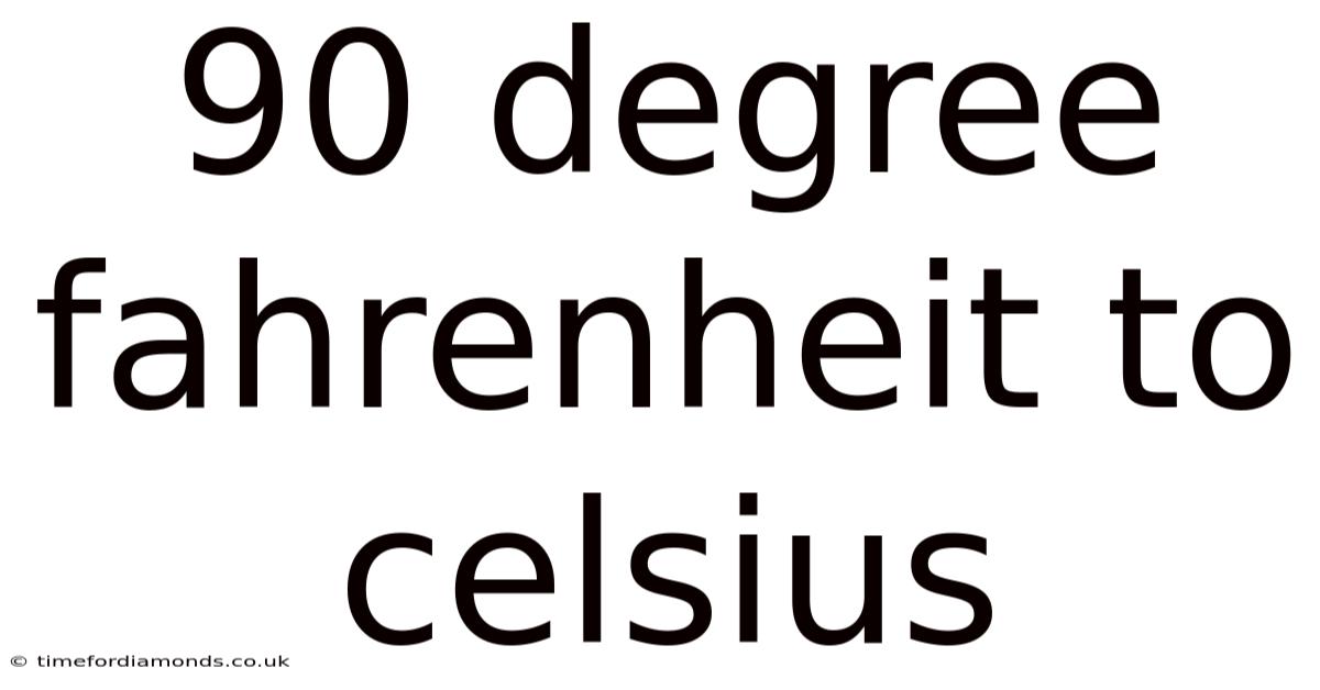 90 Degree Fahrenheit To Celsius