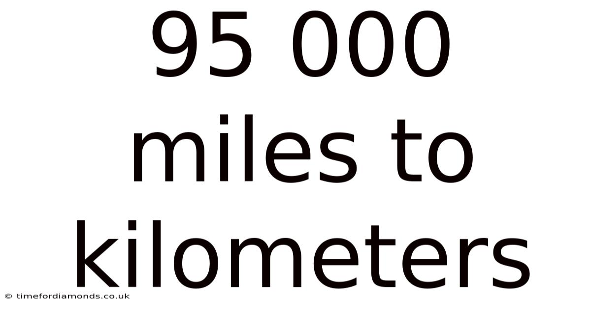 95 000 Miles To Kilometers