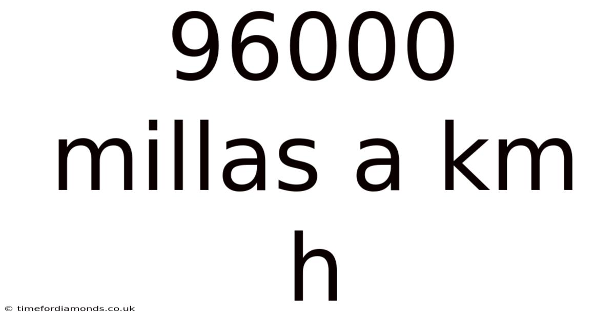 96000 Millas A Km H