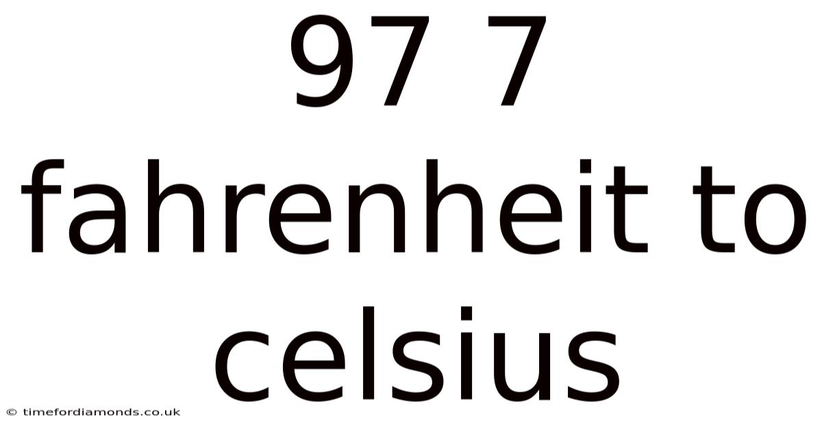97 7 Fahrenheit To Celsius