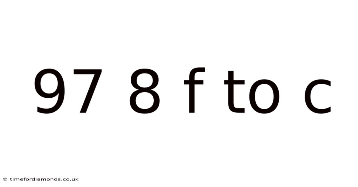 97 8 F To C