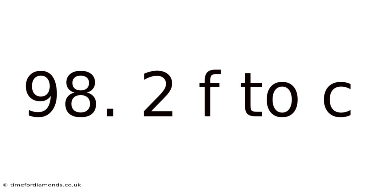 98. 2 F To C