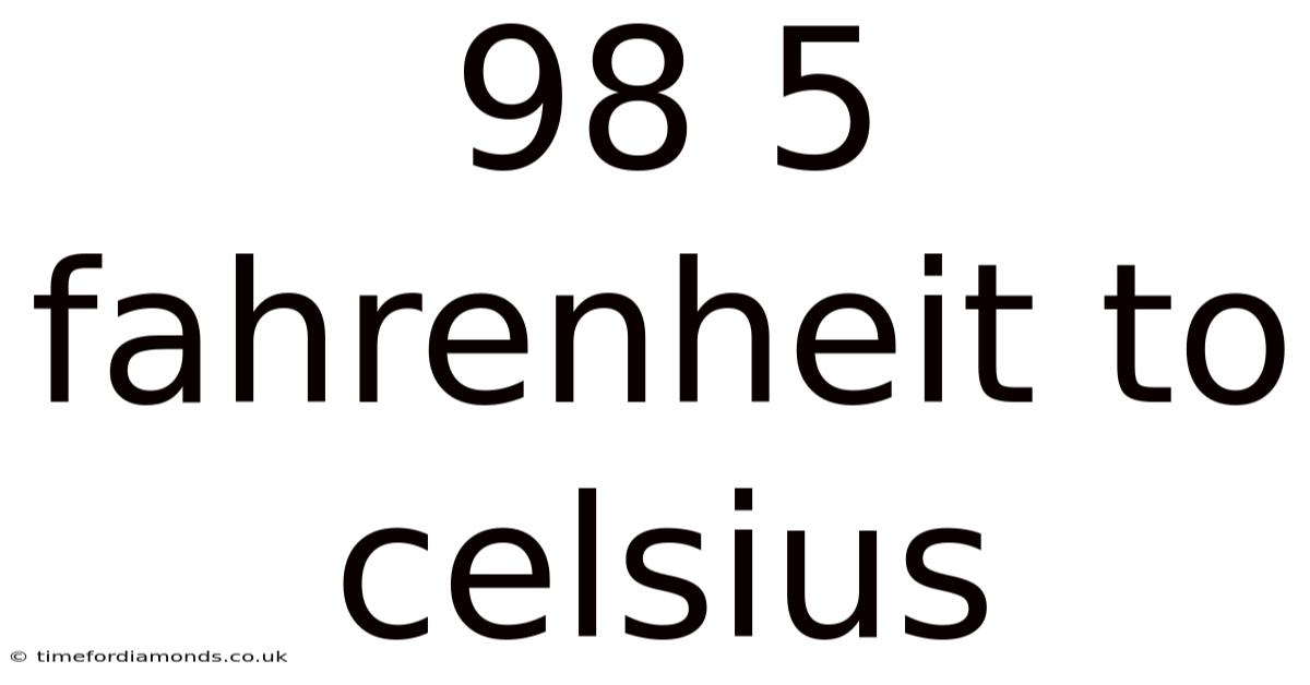 98 5 Fahrenheit To Celsius