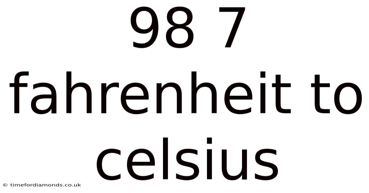 98 7 Fahrenheit To Celsius