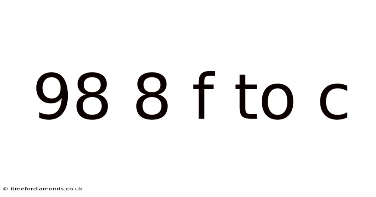 98 8 F To C