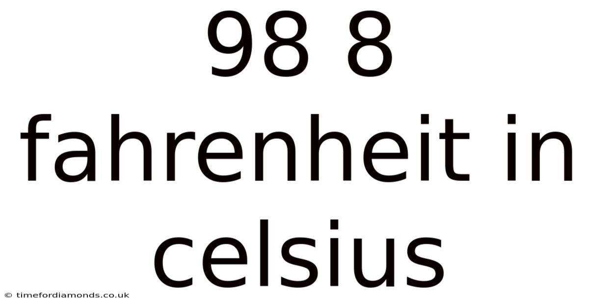 98 8 Fahrenheit In Celsius