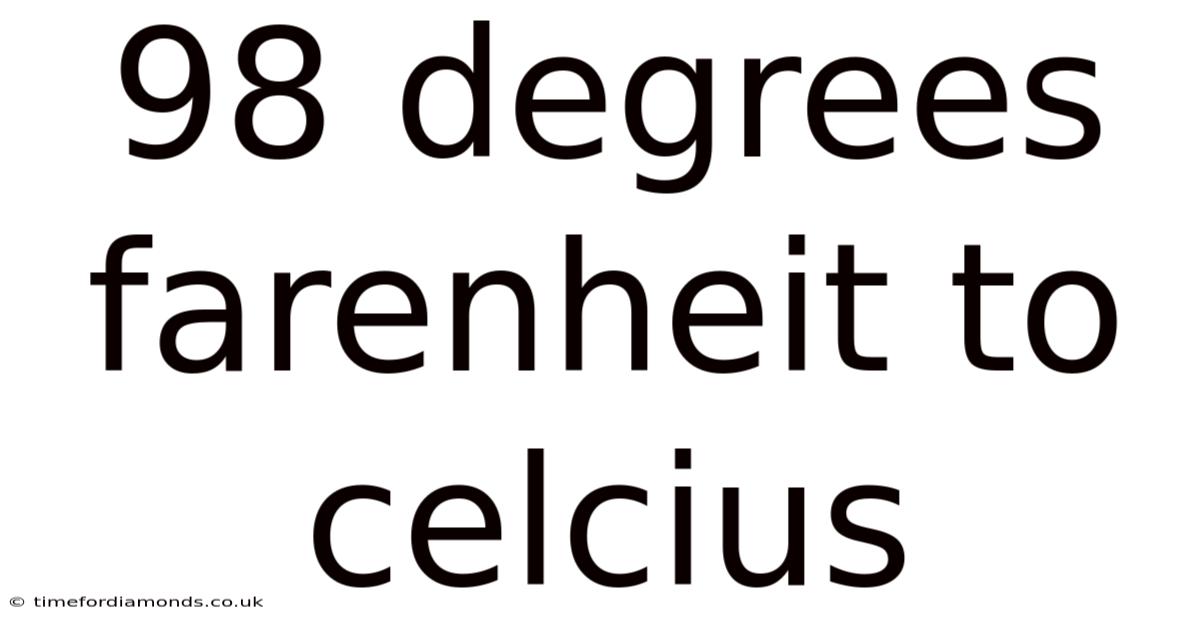 98 Degrees Farenheit To Celcius