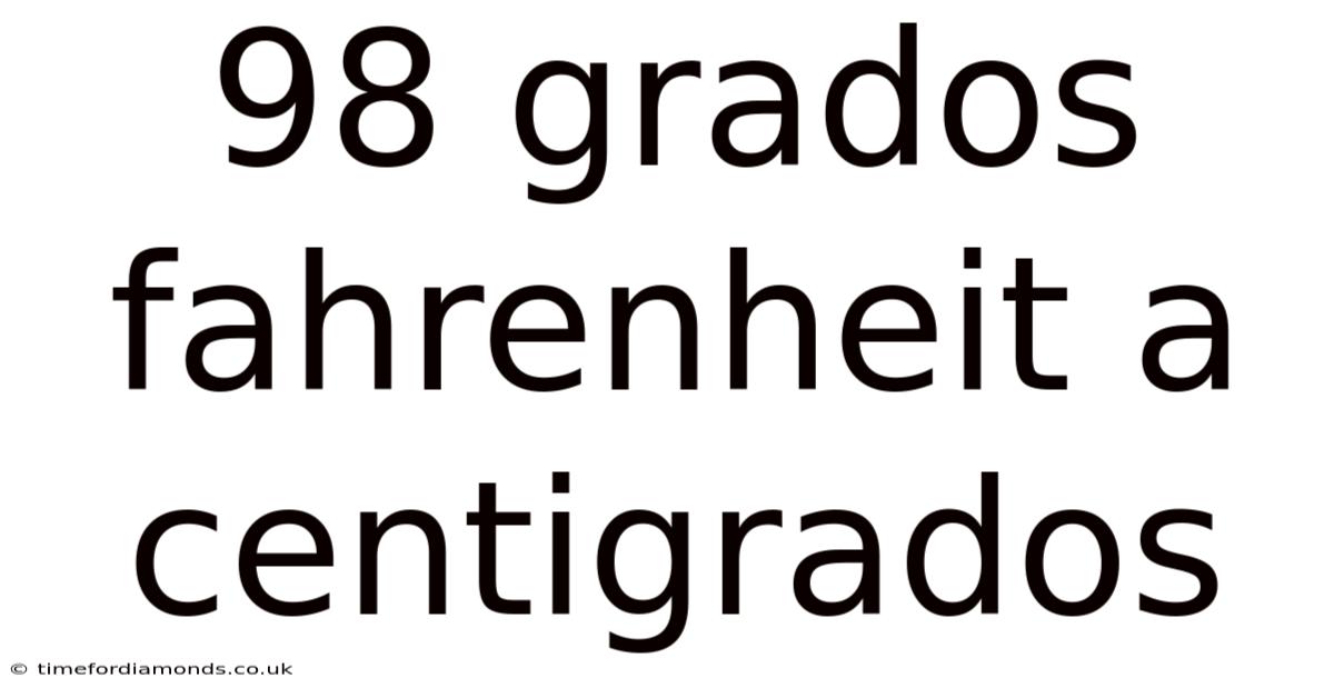 98 Grados Fahrenheit A Centigrados