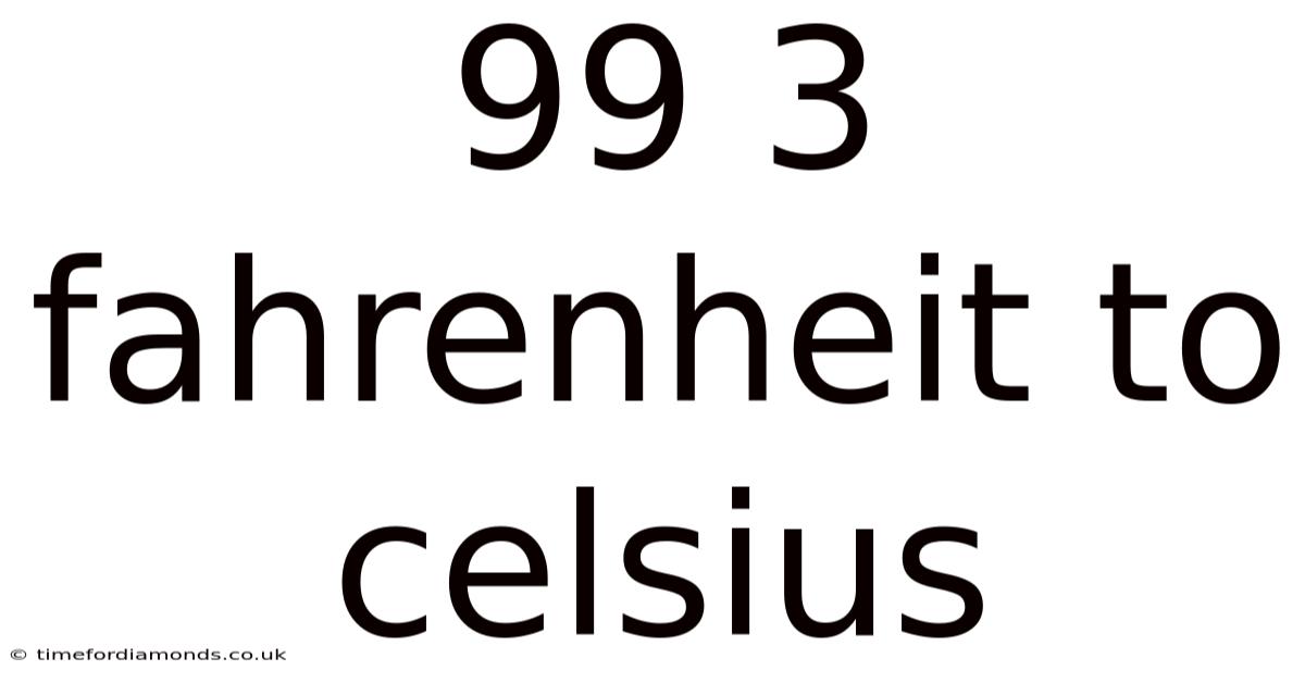 99 3 Fahrenheit To Celsius