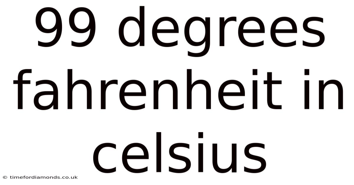99 Degrees Fahrenheit In Celsius