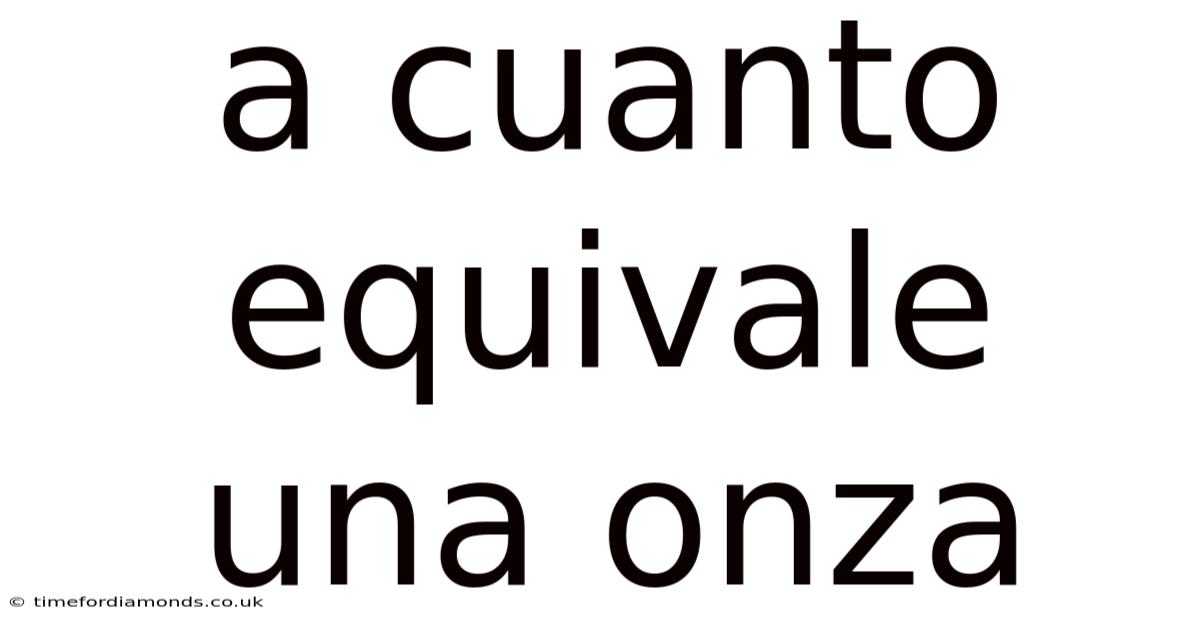 A Cuanto Equivale Una Onza