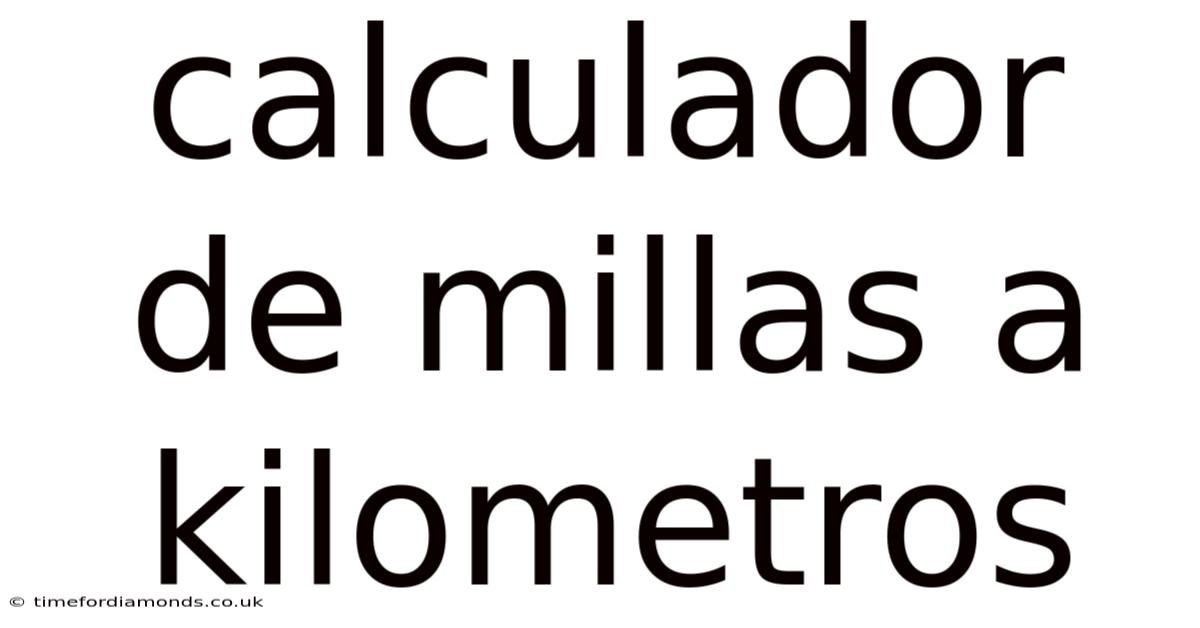 Calculador De Millas A Kilometros