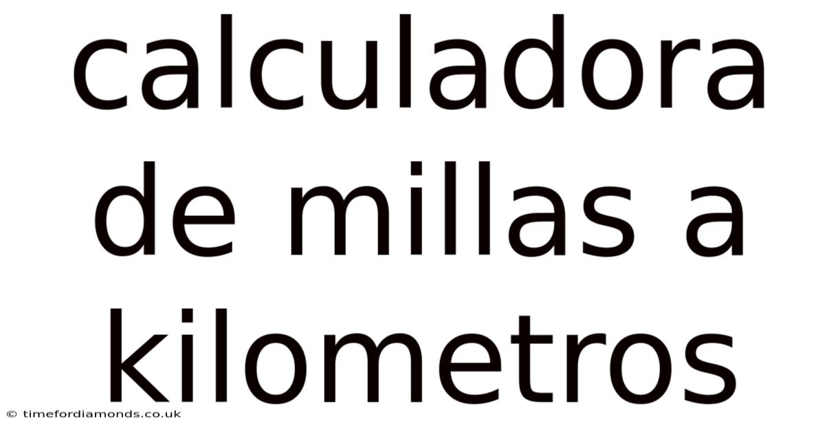 Calculadora De Millas A Kilometros