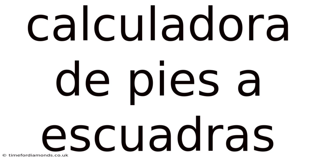 Calculadora De Pies A Escuadras