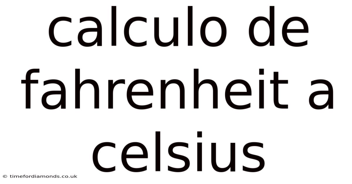 Calculo De Fahrenheit A Celsius