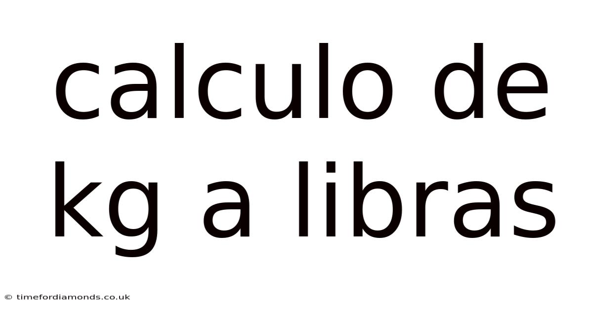 Calculo De Kg A Libras
