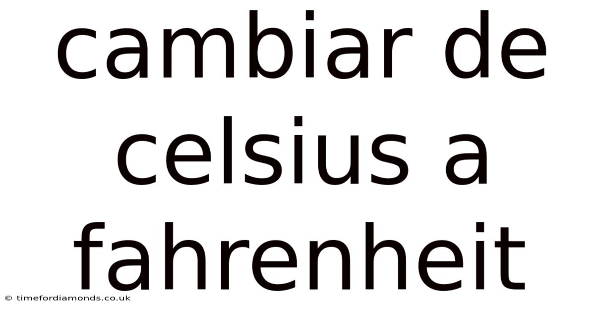 Cambiar De Celsius A Fahrenheit