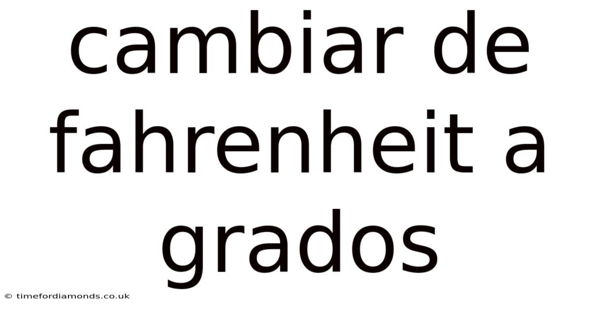 Cambiar De Fahrenheit A Grados