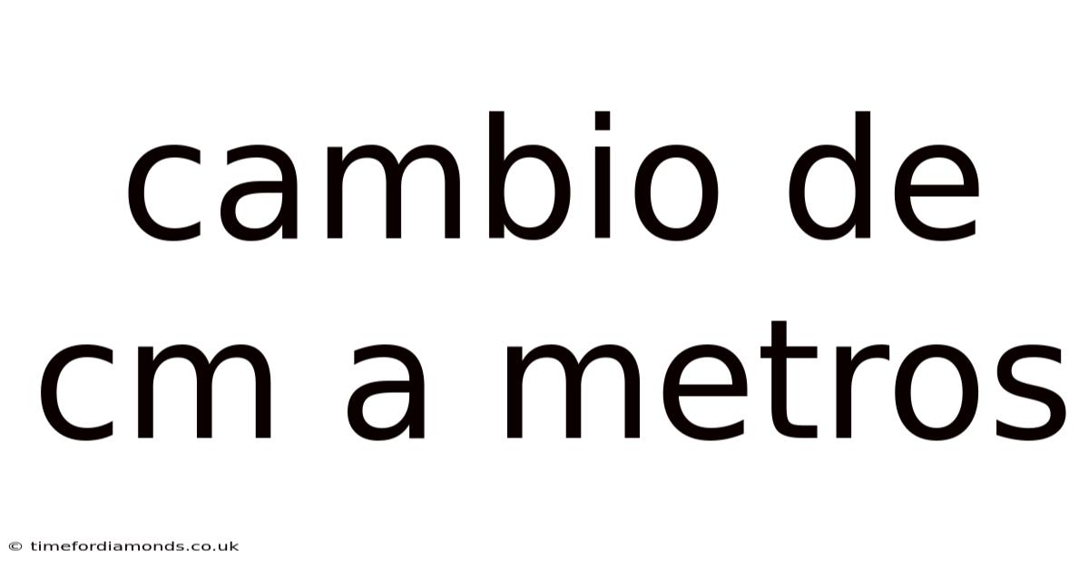 Cambio De Cm A Metros
