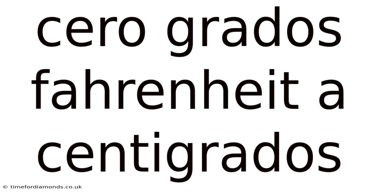 Cero Grados Fahrenheit A Centigrados