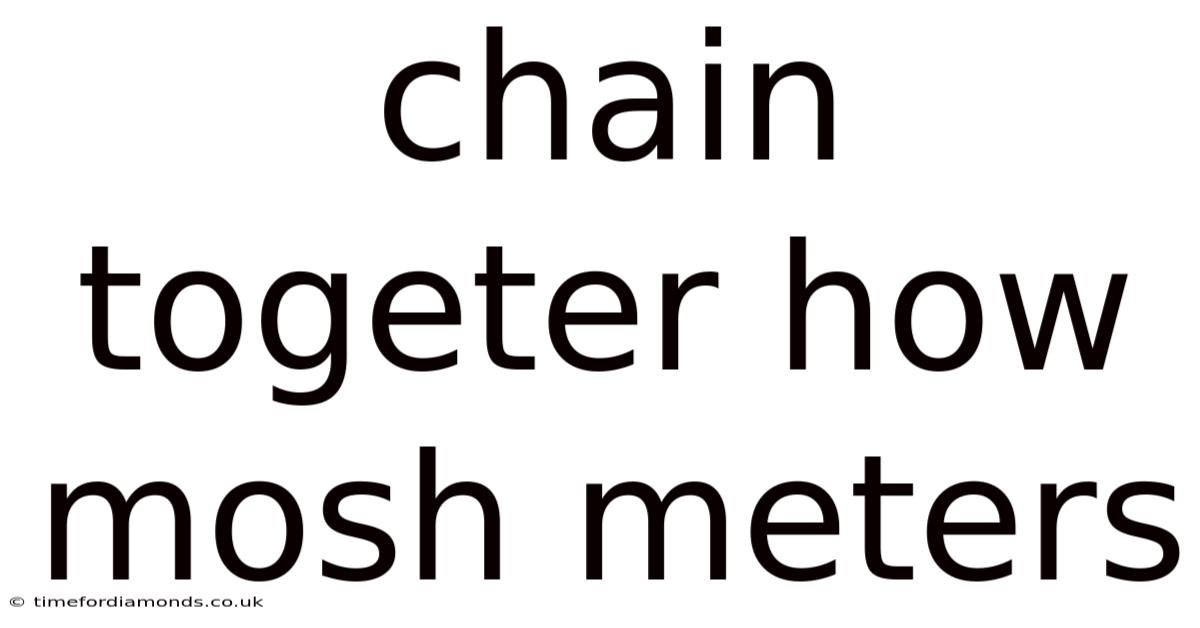 Chain Togeter How Mosh Meters