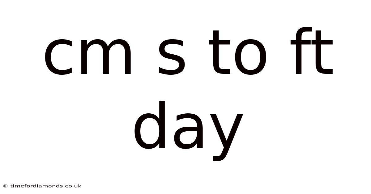 Cm S To Ft Day