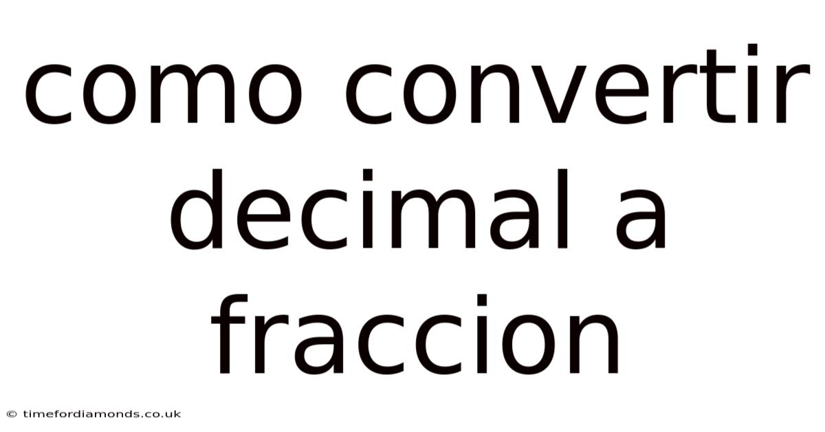 Como Convertir Decimal A Fraccion