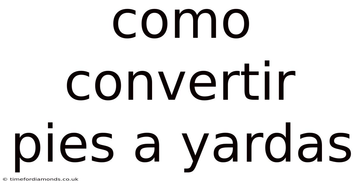 Como Convertir Pies A Yardas
