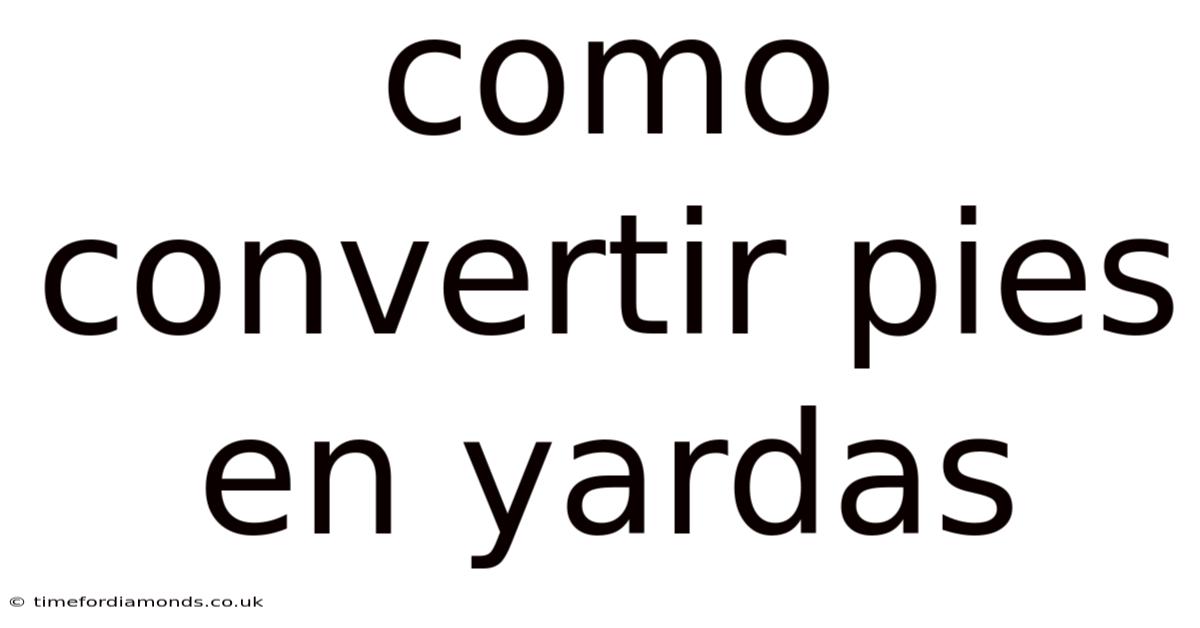 Como Convertir Pies En Yardas