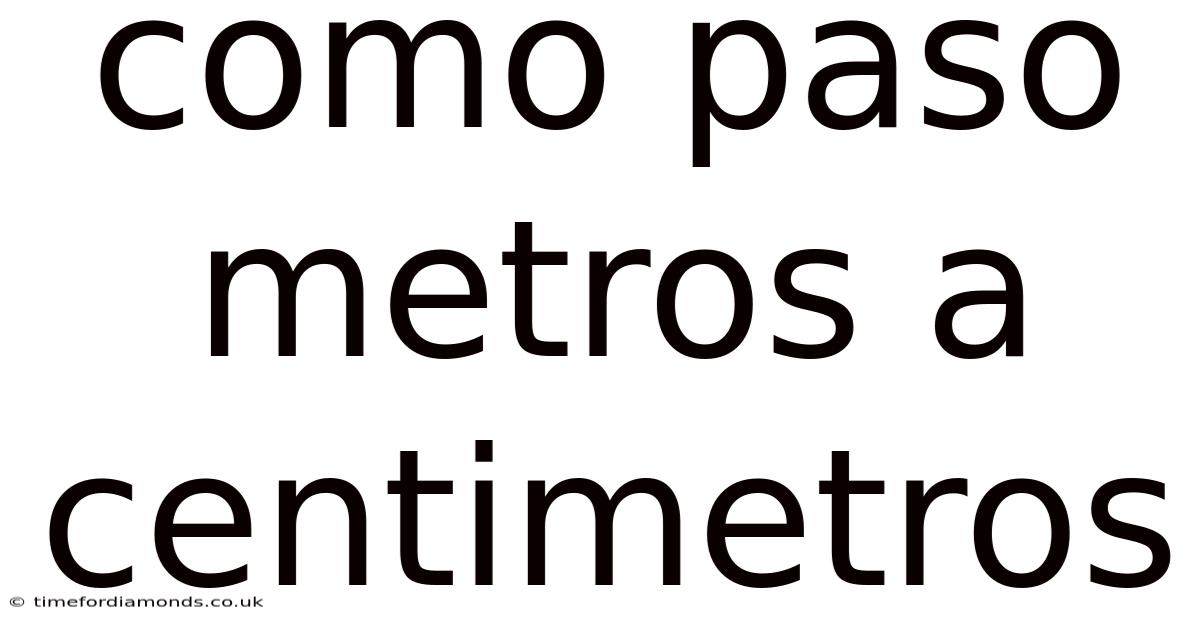 Como Paso Metros A Centimetros
