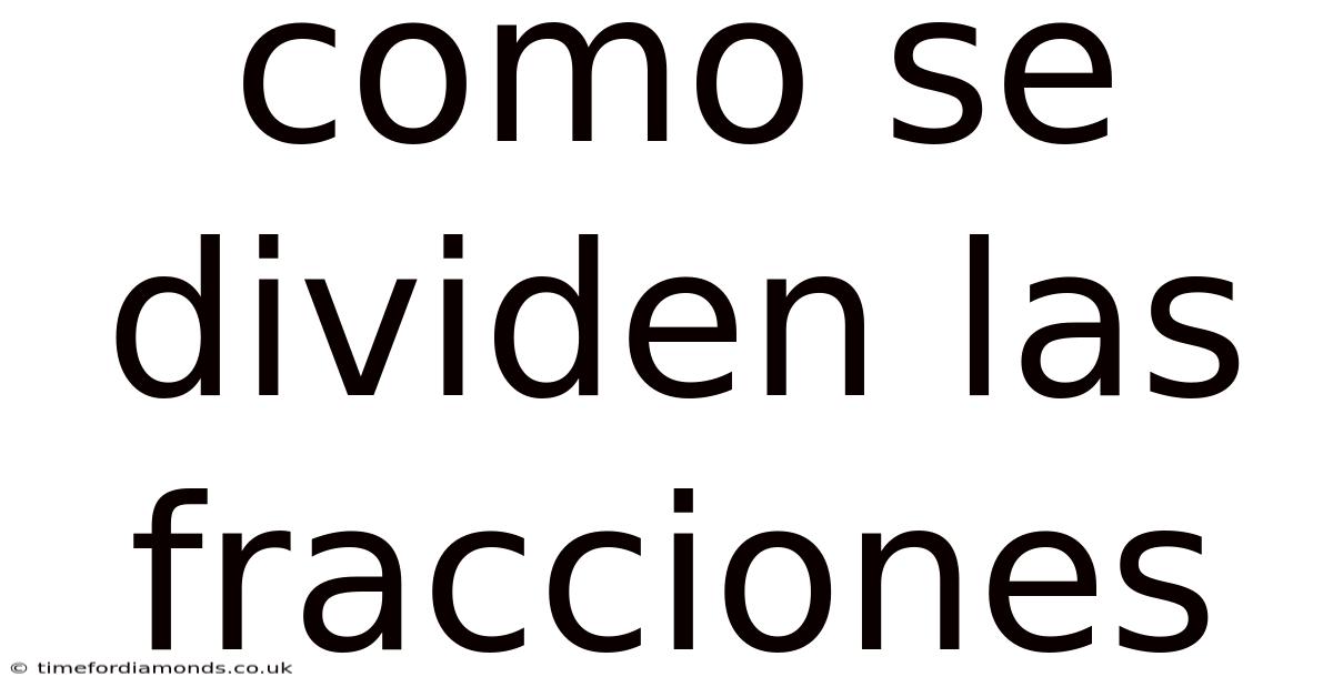 Como Se Dividen Las Fracciones