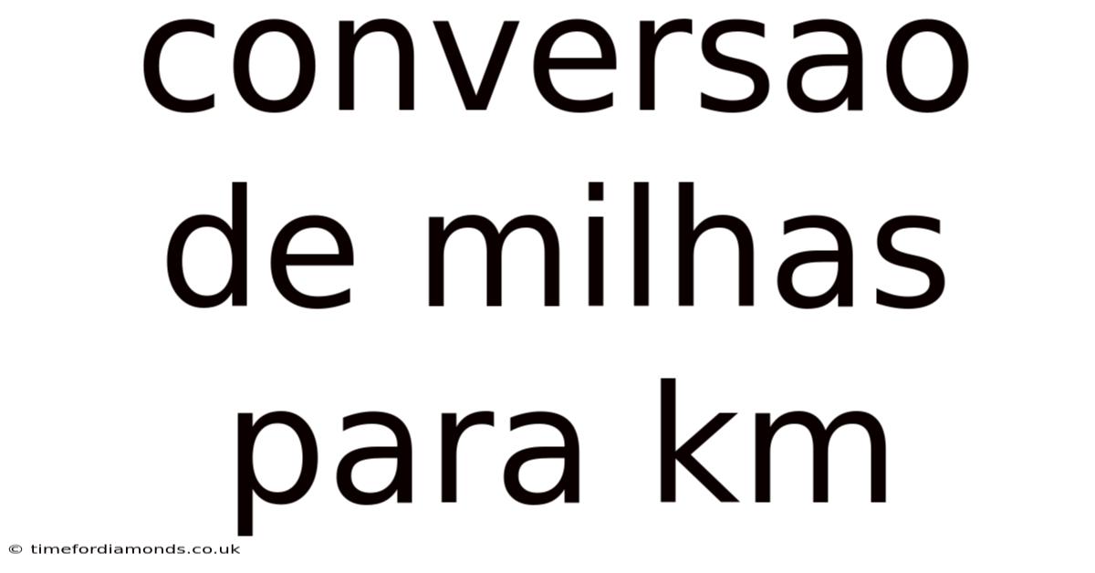 Conversao De Milhas Para Km