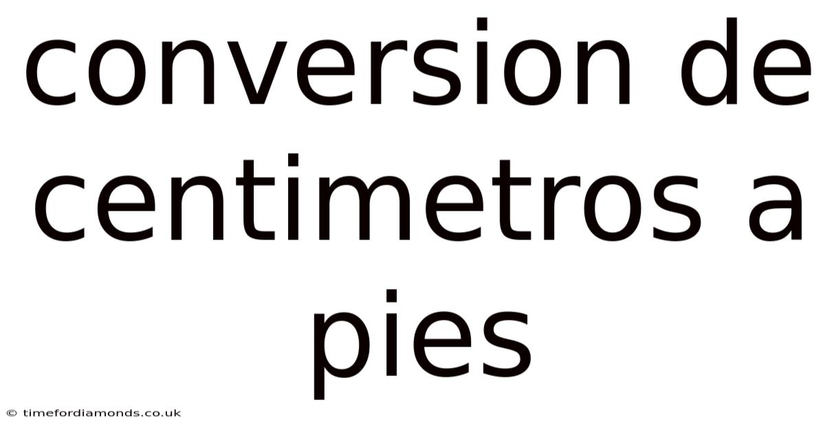 Conversion De Centimetros A Pies