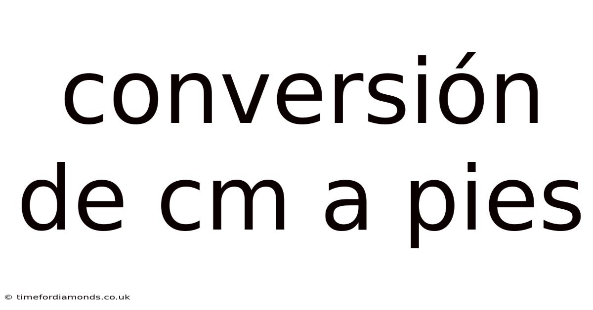 Conversión De Cm A Pies