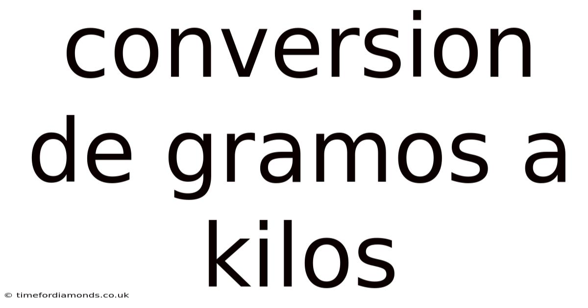 Conversion De Gramos A Kilos